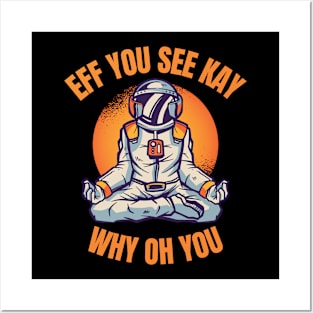 Eff You See Kay Why Oh You Funny Astronaut Yoga Instructor Posters and Art